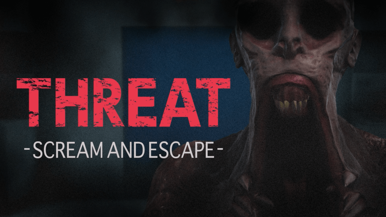 THREAT -SCREAM AND ESCAPE-
